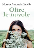 Oltre le nuvole di Monica Antonella Sabella, 2017, Youcanprint