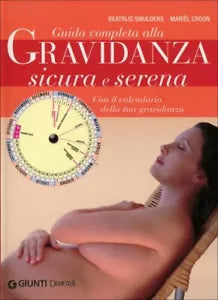 Guida completa alla gravidanza sicura e serena. Con il calendario della tua grav