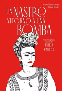 Un nastro attorno a una bomba Una biografia tessile di Frida Kalho Ediz illus