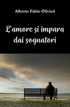 L’amore si impara dai sognatori di Alberto Fabio Olivieri, 2021, Youcanprint