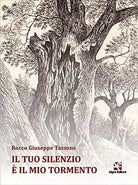 Il tuo silenzio e il mio tormento di Rocco G. Tassone, Algra Editore