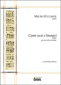 Canti sacri e liturgici per coro di voci miste di Mauro Zuccante, M. Berrini