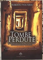 Tombe perdute Alla ricerca delle ultime tracce e dei tesori dei grandi personag