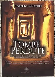 Tombe perdute Alla ricerca delle ultime tracce e dei tesori dei grandi personag