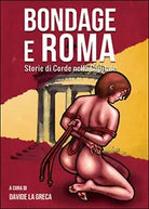 Bondage e Roma. Storie di corde nella Capitale di Davide La Greca, 2014