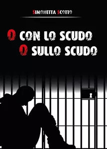 O con lo scudo o sullo scudo di Simonetta Scotto, 2015, Youcanprint