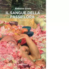 Il sangue della passiflora di Andreina Sirena