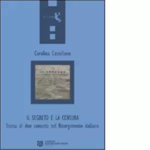 Il segreto e la censura Storia di due concetti nel Risorgimento italiano