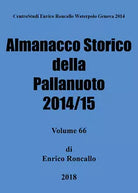 Almanacco storico della pallanuoto 2014 15 - Enrico Roncallo, 2018