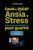 Covi o VUCA? Ansia e Stress sotto stress sei stupido ma puoi guarire