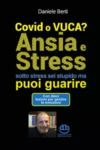 Covi o VUCA? Ansia e Stress sotto stress sei stupido ma puoi guarire