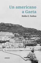 Un americano a Gaeta di Hollis E. Forbus, J. R. Forbus, 2020, Ali Ribelli Ed.