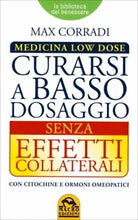 Curarsi a basso dosaggio senza effetti collaterali. Medicina low dose di Max Cor