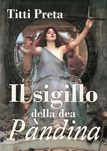 Il sigillo della dea Pandina di Titti Preta, 2019, Youcanprint