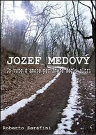 Jozef Medovy. Un voto d’amore per amore degli altri - Roberto Serafini, 2012,