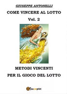 Come vincere al lotto Vol.2 di Giuseppe Antonelli, 2016, Youcanprint