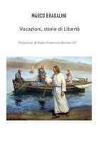 Vocazioni, storie di Liberta di Marco Bragalini, 2021, Youcanprint