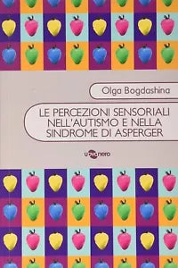 Le percezioni sensoriali nell autismo e nella sindrome di Asperger di Olga Bogd