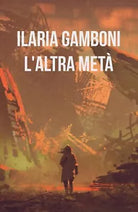 L’altra meta di Ilaria Gamboni, 2018, Youcanprint