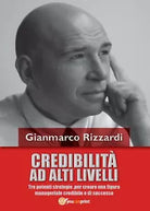 Credibilita ad alti livelli - Gianmarco Rizzardi, 2016, Youcanprint