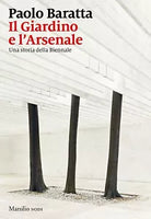 Il giardino e l arsenale Una storia della Biennale