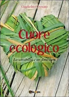 Cuore ecologico. La sensibilita e un dono raro - di Guglielmo Trovato, 2012