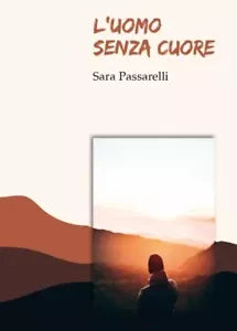 L Uomo Senza Cuore di Sara Passarelli