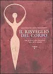 Il risveglio del corpo. Dai sintomi alle emozioni l arte della salute