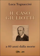 Il Caso Giuliotti a 60 anni dalla morte , Luca Tognaccini, 2016, Youcanprint