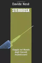 STEROIDSX: Viaggio nel Mondo degli Steroidi Anabolizzanti di Davide Nose, 2021,