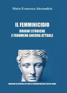 Il femminicidio Origini storiche e fenomeno ancora attuale di Maria Francesca A