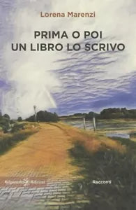 Prima o poi un libro lo scrivo di Lorena Marenzi