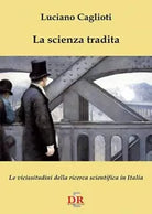 La scienza tradita Le vicissitudini della ricerca scientifica in Italia di Luc