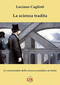 La scienza tradita Le vicissitudini della ricerca scientifica in Italia di Luc
