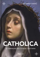 Catholica Le immagini della fede cristiana Ediz illustrata