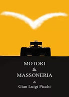 Motori & Massoneria di Gian Luigi Picchi, 2016, Youcanprint
