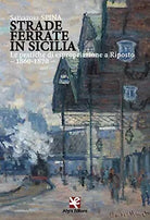 Strade ferrate in Sicilia di Salvatore Spina, Algra Editore