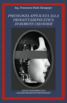 Psicologia applicata alla progettazione etica di robots umanoidi di Francesco Pa