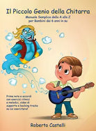 Il Piccolo Genio Della Chitarra Manuale Semplice dalla A alla Z per Bambini dai