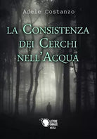 La consistenza dei cerchi nell’acqua di Adele Costanzo, 2017, Lettere Animate