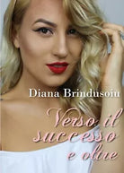 Verso il successo e oltre di Diana Brindusoiu, 2017, Youcanprint