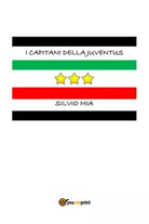 I Capitani della Juventus - Silvio Mia, Youcanprint