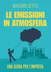 Le emissioni in atmosfera Una guida per l impresa di Massimo Settis