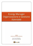 Energy Manager - Organizzazione e Gestione Aziendale di Gabriele Uberti, 2016