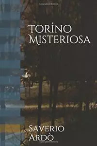 Torino Misteriosa di Saverio Ardo, 2019, Indipendently Published