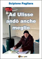 Ad Ulisse ando anche meglio di Scipione Pagliara, 2016, Youcanprint