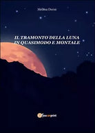 Il tramonto della luna in Quasimodo e Montale di Melissa Derisi, 2016, Youcan