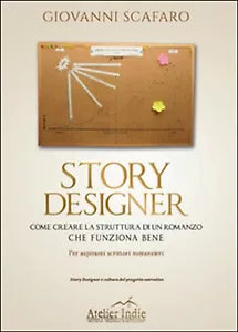 Story designer. Come creare la struttura di un romanzo che funziona bene