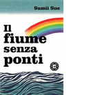 Il fiume senza ponti di Sue Sumii