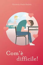 Com’e difficile, di Riccardo Paolo Radice, 2019, Youcanprint